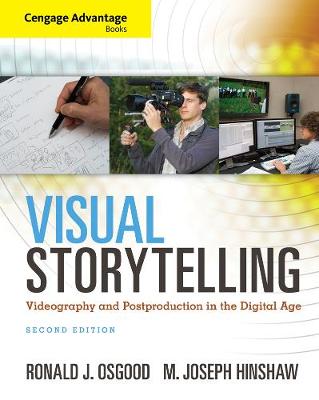 Cengage Advantage Books: Visual Storytelling: Videography and Post Production in the Digital Age (Book Only)