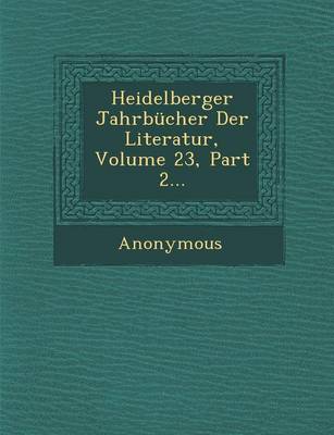 Heidelberger Jahrbucher Der Literatur, Volume 23, Part 2... (Paperback)