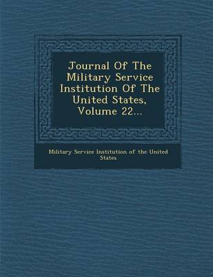 Journal of the Military Service Institution of the United States, Volume 22... (Paperback)