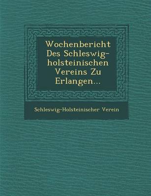 Wochenbericht Des Schleswig-Holsteinischen Vereins Zu Erlangen... (Paperback)