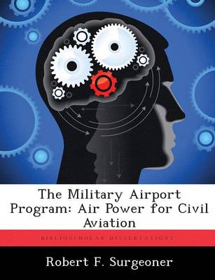 The Military Airport Program: Air Power for Civil Aviation (Paperback)