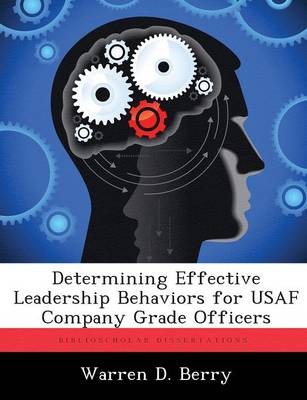 Determining Effective Leadership Behaviors for USAF Company Grade Officers (Paperback)