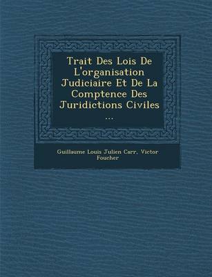 Trait Des Lois de L'Organisation Judiciaire Et de La Comp Tence Des Juridictions Civiles ... (Paperback)