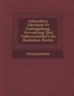 Schmollers Jahrbuch Fur Gesetzgebung, Verwaltung Und Volkswirtschaft Im Deutschen Reiche (Paperback)