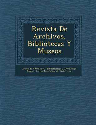 Revista De Archivos, Bibliotecas Y Museos (Paperback)