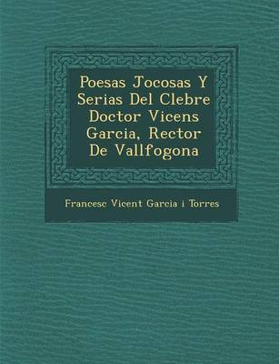 Poes as Jocosas y Serias del C Lebre Doctor Vicens Garcia, Rector de Vallfogona (Paperback)