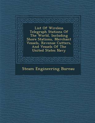 List of Wireless Telegraph Stations of the World, Including Shore Stations, Merchant Vessels, Revenue Cutters, and Vessels of the United States Navy (Paperback)