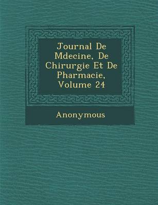 Journal de M Decine, de Chirurgie Et de Pharmacie, Volume 24 (Paperback)