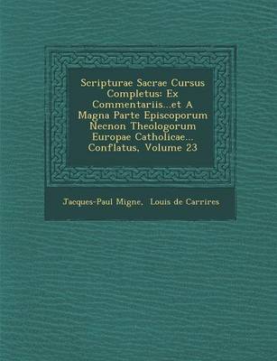 Scripturae Sacrae Cursus Completus: Ex Commentariis...Et a Magna Parte Episcoporum Necnon Theologorum Europae Catholicae... Conflatus, Volume 23 (Paperback)