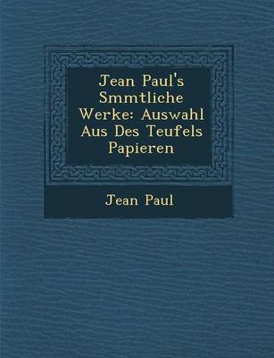 Jean Paul's S Mmtliche Werke: Auswahl Aus Des Teufels Papieren (Paperback)