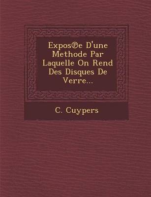 Expos E D'Une Methode Par Laquelle on Rend Des Disques de Verre... (Paperback)