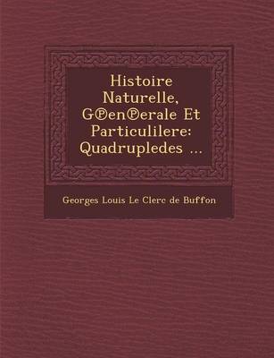 Histoire Naturelle, G En Erale Et Particulilere: Quadrupledes ... (Paperback)