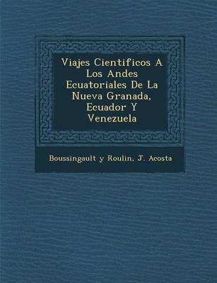 Viajes Cientificos a Los Andes Ecuatoriales de La Nueva Granada, Ecuador y Venezuela (Paperback)