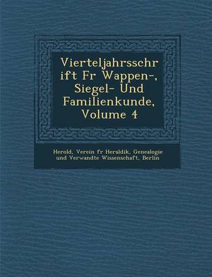 Vierteljahrsschrift Fur Wappen-, Siegel- Und Familienkunde, Volume 4 (Paperback)