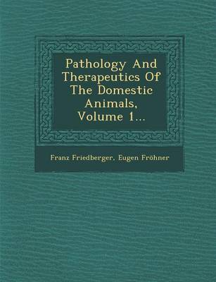 Pathology and Therapeutics of the Domestic Animals, Volume 1... (Paperback)
