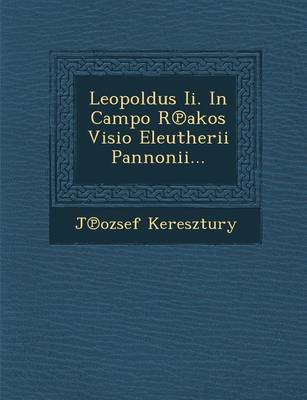 Leopoldus II. in Campo R Akos VISIO Eleutherii Pannonii... (Paperback)