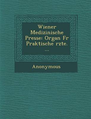Wiener Medizinische Presse: Organ Fur Praktische Rzte. ... (Paperback)