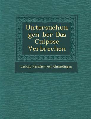 Untersuchungen Ber Das Culpose Verbrechen (Paperback)