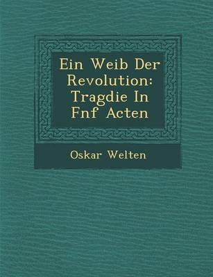 Ein Weib Der Revolution: Trag Die in F Nf Acten (Paperback)