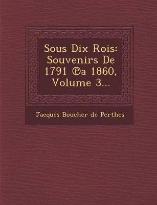 Sous Dix Rois: Souvenirs de 1791 a 1860, Volume 3... (Paperback)