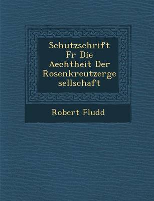 Schutzschrift Fur Die Aechtheit Der Rosenkreutzergesellschaft (Paperback)