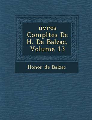 Uvres Completes de H. de Balzac, Volume 13 (Paperback)