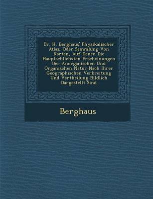 Dr. H. Berghaus' Physikalischer Atlas, Oder Sammlung Von Karten, Auf Denen Die Haupts Chlichsten Erscheinungen Der Anorganischen Und Organischen Natur (Paperback)