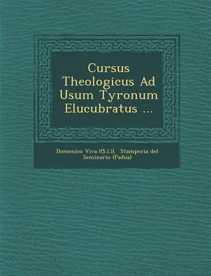 Cursus Theologicus Ad Usum Tyronum Elucubratus ... (Paperback)