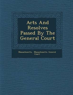 Acts and Resolves Passed by the General Court (Paperback)