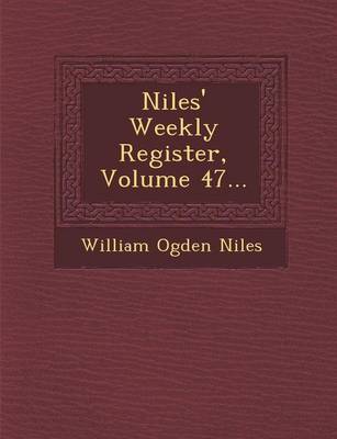 Niles' Weekly Register, Volume 47... (Paperback)