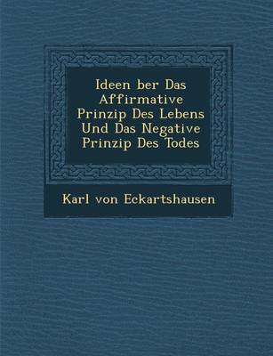 Ideen Ber Das Affirmative Prinzip Des Lebens Und Das Negative Prinzip Des Todes (Paperback)