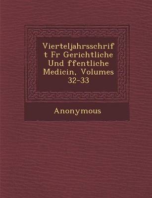 Vierteljahrsschrift Fur Gerichtliche Und Ffentliche Medicin, Volumes 32-33 (Paperback)