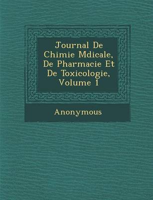 Journal de Chimie M Dicale, de Pharmacie Et de Toxicologie, Volume 1 (Paperback)