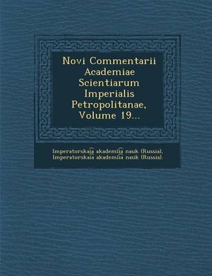 Novi Commentarii Academiae Scientiarum Imperialis Petropolitanae, Volume 19... (Paperback)