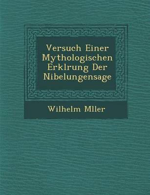 Versuch Einer Mythologischen Erkl Rung Der Nibelungensage (Paperback)