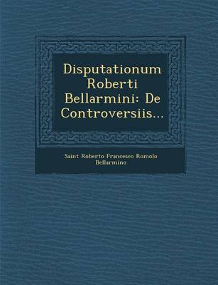 Disputationum Roberti Bellarmini: de Controversiis... (Paperback)
