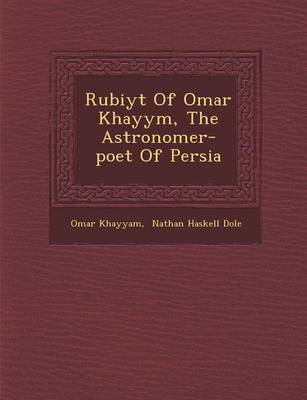 Rub Iy T of Omar Khayy M, the Astronomer-Poet of Persia (Paperback)