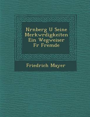 N Rnberg U Seine Merkw Rdigkeiten Ein Wegweiser F R Fremde (Paperback)