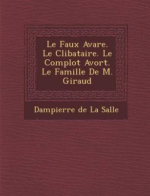 Le Faux Avare. Le C Libataire. Le Complot Avort . Le Famille de M. Giraud (Paperback)