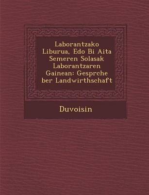Laborantzako Liburua, EDO Bi AITA Semeren Solasak Laborantzaren Gainean: Gespr Che Ber Landwirthschaft (Paperback)
