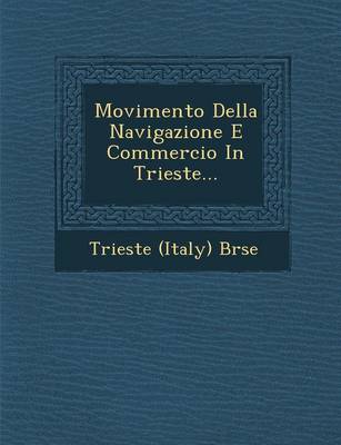 Movimento Della Navigazione E Commercio in Trieste... (Paperback)