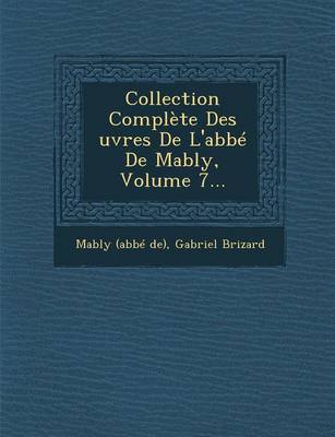Collection Complete Des Uvres de L'Abbe de Mably, Volume 7... (Paperback)