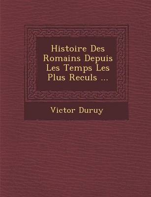 Histoire Des Romains Depuis Les Temps Les Plus Recul S ... (Paperback)
