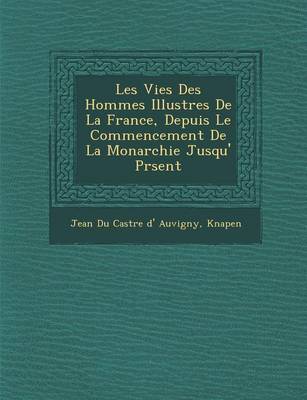 Les Vies Des Hommes Illustres de La France, Depuis Le Commencement de La Monarchie Jusqu' PR Sent (Paperback)