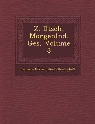 Z. Dtsch. Morgenl ND. Ges, Volume 3 (Paperback)