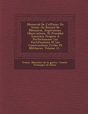 Memorial de L'Officier Du Genie: Ou Recueil de Memoires, Experiences, Observations, Et Procede Generaux Propres a Perfectionner Les Fortifications Et (Paperback)