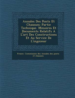 Annales Des Ponts Et Chauss Es: Partie Technique. M Moires Et Documents Relatifs A L'Art Des Constructions Et Au Service de L'Ing Nieur (Paperback)