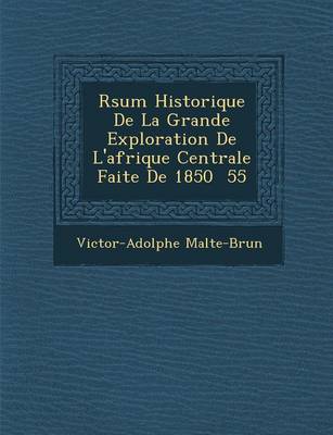 R Sum Historique de La Grande Exploration de L'Afrique Centrale Faite de 1850 55 (Paperback)