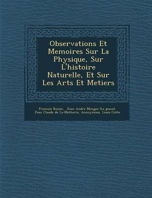 Observations Et Memoires Sur La Physique, Sur L'Histoire Naturelle, Et Sur Les Arts Et Metiers (Paperback)