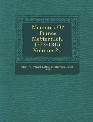 Memoirs of Prince Metternich, 1773-1815, Volume 2... (Paperback)